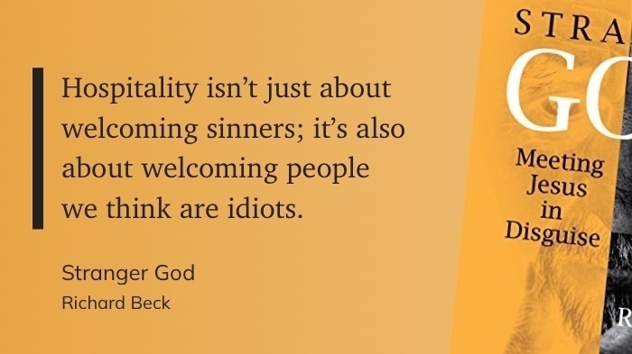"Hospitality isn’t just about welcoming sinners; it’s also about welcoming people we think are idiots." (Richard Beck, Stranger God)
