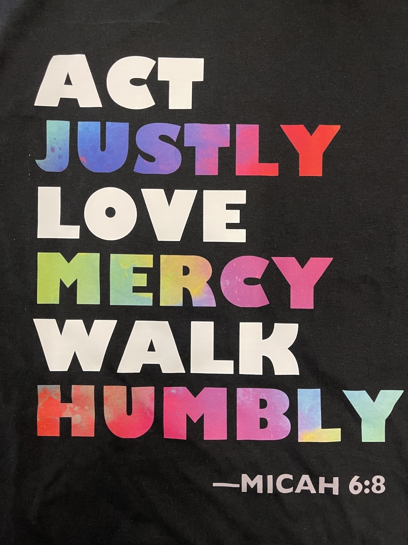 Act justly, love mercy, walk humbly. Micah 6:8